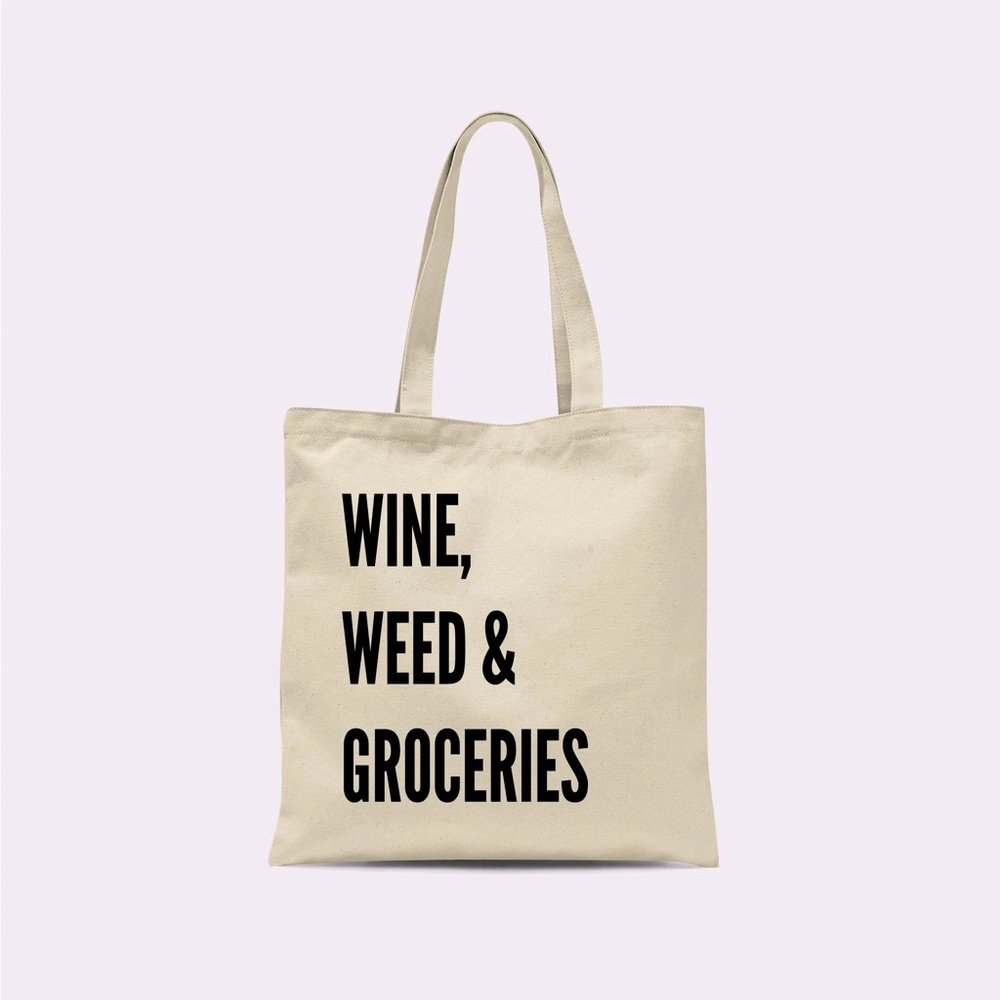 Wine, W**d & Groceries Tote bag!!